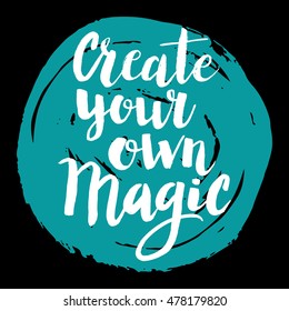 Conceptual hand drawn phrase Create your own magic. Lettering design for posters, t-shirts, cards, invitations, stickers, banners, advertisement. Vector.