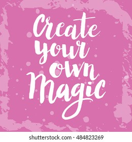 Conceptual hand drawn phrase Create your own magic. Lettering design for posters, t-shirts, cards, invitations, stickers, banners, advertisement. Vector.