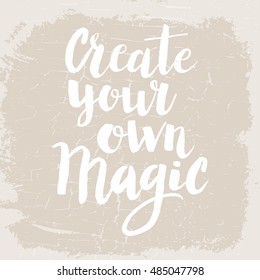 Conceptual hand drawn phrase Create your own magic. Lettering design for posters, t-shirts, cards, invitations, stickers, banners, advertisement. Vector.