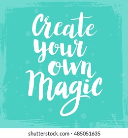 Conceptual hand drawn phrase Create your own magic. Lettering design for posters, t-shirts, cards, invitations, stickers, banners, advertisement. Vector.