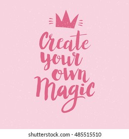 Conceptual hand drawn phrase Create your own magic. Lettering design for posters, t-shirts, cards, invitations, stickers, banners, advertisement. Vector.