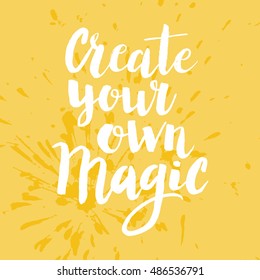 Conceptual hand drawn phrase Create your own magic. Lettering design for posters, t-shirts, cards, invitations, stickers, banners, advertisement. Vector.