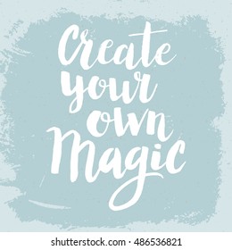 Conceptual hand drawn phrase Create your own magic. Lettering design for posters, t-shirts, cards, invitations, stickers, banners, advertisement. Vector.