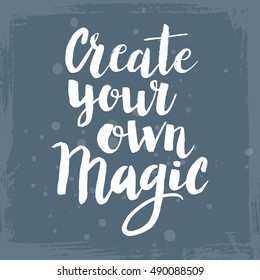 Conceptual hand drawn phrase Create your own magic. Lettering design for posters, t-shirts, cards, invitations, stickers, banners, advertisement. Vector.