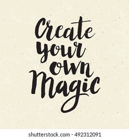 Conceptual hand drawn phrase Create your own magic. Lettering design for posters, t-shirts, cards, invitations, stickers, banners, advertisement. Vector.