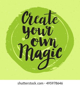 Conceptual hand drawn phrase Create your own magic. Lettering design for posters, t-shirts, cards, invitations, stickers, banners, advertisement. Vector.