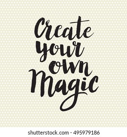 Conceptual hand drawn phrase Create your own magic. Lettering design for posters, t-shirts, cards, invitations, stickers, banners, advertisement. Vector.