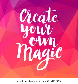 Conceptual hand drawn phrase Create your own magic. Lettering design for posters, t-shirts, cards, invitations, stickers, banners, advertisement. Vector.
