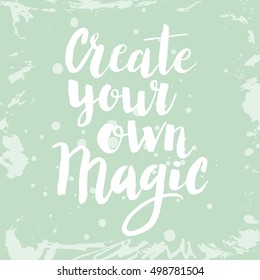 Conceptual hand drawn phrase Create your own magic. Lettering design for posters, t-shirts, cards, invitations, stickers, banners, advertisement. Vector.
