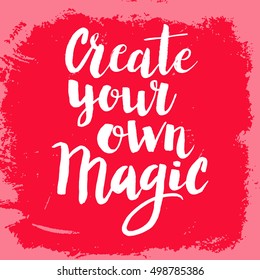 Conceptual hand drawn phrase Create your own magic. Lettering design for posters, t-shirts, cards, invitations, stickers, banners, advertisement. Vector.