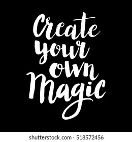 Conceptual hand drawn phrase Create your own magic. Lettering design for posters, t-shirts, cards, invitations, stickers, banners, advertisement. Vector.