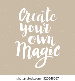 Conceptual hand drawn phrase Create your own magic. Lettering design for posters, t-shirts, cards, invitations, stickers, banners, advertisement. Vector.