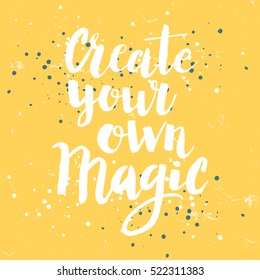 Conceptual hand drawn phrase Create your own magic. Lettering design for posters, t-shirts, cards, invitations, stickers, banners, advertisement. Vector.