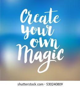 Conceptual hand drawn phrase Create your own magic. Lettering design for posters, t-shirts, cards, invitations, stickers, banners, advertisement. Vector.