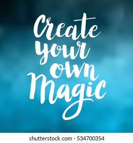 Conceptual hand drawn phrase Create your own magic. Lettering design for posters, t-shirts, cards, invitations, stickers, banners, advertisement. Vector.