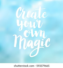 Conceptual hand drawn phrase Create your own magic. Lettering design for posters, t-shirts, cards, invitations, stickers, banners, advertisement. Vector.