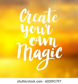 Conceptual hand drawn phrase Create your own magic. Lettering design for posters, t-shirts, cards, invitations, stickers, banners, advertisement. Vector.