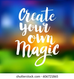 Conceptual hand drawn phrase Create your own magic. Lettering design for posters, t-shirts, cards, invitations, stickers, banners, advertisement. Vector.