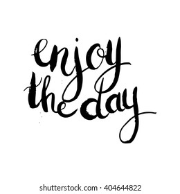 Conceptual hand drawn phrase Enjoy the day. Hand drawn tee graphic. Lettering design for posters, t-shirts, cards, invitations, stickers, banners, advertisement. Vector.