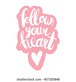 Conceptual hand drawn phrase Follow you heart. Hand drawn tee graphic. Lettering design for posters, t-shirts, cards, invitations, stickers, banners, advertisement. Vector.