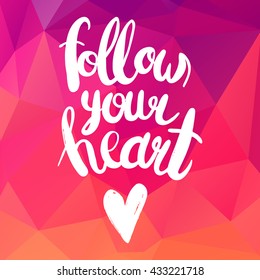 Conceptual hand drawn phrase Follow your heart on colorful geometric background. Lettering design for posters, t-shirts, cards, invitations, stickers, banners, advertisement. Vector.