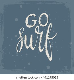 Conceptual hand drawn phrase Go surf. Lettering design for posters, t-shirts, cards, invitations, stickers, banners, advertisement. Vector.
