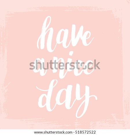 Conceptual hand drawn phrase Have a nice day. Lettering design for posters, t-shirts, cards, invitations, stickers, banners, advertisement. Vector.
