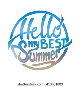 Conceptual hand drawn phrase Hello my best summer. Lettering design for posters, t-shirts, cards, invitations, stickers, banners, advertisement. Vector.