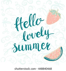 Conceptual hand drawn phrase Hello lovely summer with picture of strawberry, watermelon slice. Lettering design for posters, t-shirts, cards, invitations, stickers, banners, advertisement. Vector.