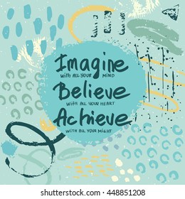 Conceptual hand drawn phrase Imagine, believe, achieve. Lettering design for posters, t-shirts, cards, invitations, stickers, banners, advertisement. Vector card on abstract background.