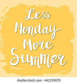 Conceptual hand drawn phrase Less Monday More Summer. Lettering design for posters, t-shirts, cards, invitations, stickers, banners, advertisement. Vector.