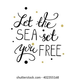 Conceptual hand drawn phrase Let the sea set you free with dots. Hand drawn tee graphic. Lettering design for posters, t-shirts, cards, invitations, stickers, banners, advertisement. Vector.