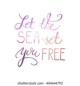 Conceptual hand drawn phrase Let the sea set you free. Hand drawn tee graphic. Lettering design for posters, t-shirts, cards, invitations, stickers, banners, advertisement. Vector.