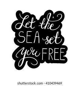 Conceptual hand drawn phrase Let the sea set you free. Lettering design for posters, t-shirts, cards, invitations, stickers, banners, advertisement. Vector.