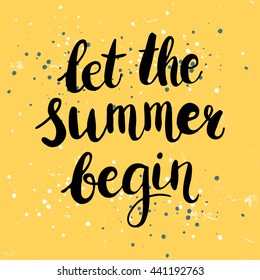 Conceptual hand drawn phrase Let the summer begin. Lettering design for posters, t-shirts, cards, invitations, stickers, banners, advertisement. Vector.