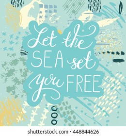 Conceptual hand drawn phrase Let the sea set you free. Lettering design for posters, t-shirts, cards, invitations, stickers, banners, advertisement. Vector card on abstract background.