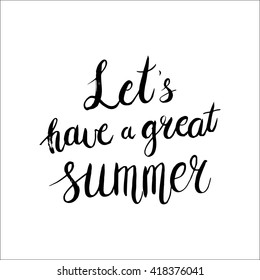 Conceptual hand drawn phrase Let's have a great summer. Lettering design for posters, t-shirts, cards, invitations, stickers, banners, advertisement. Vector.