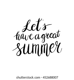 Conceptual hand drawn phrase Let's have a great summer. Lettering design for posters, t-shirts, cards, invitations, stickers, banners, advertisement. Vector.