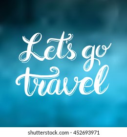 Conceptual hand drawn phrase Let's go travel. Lettering design for posters, t-shirts, cards, invitations, stickers, banners, advertisement. Vector.