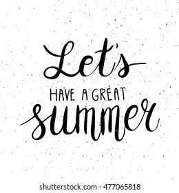 Conceptual hand drawn phrase Let's have a great summer. Lettering design for posters, t-shirts, cards, invitations, stickers, banners, advertisement. Vector.