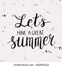 Conceptual hand drawn phrase Let's have a great summer. Lettering design for posters, t-shirts, cards, invitations, stickers, banners, advertisement. Vector.