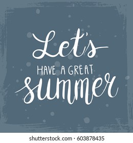 Conceptual hand drawn phrase Let's have a great summer. Lettering design for posters, t-shirts, cards, invitations, stickers, banners, advertisement. Vector.