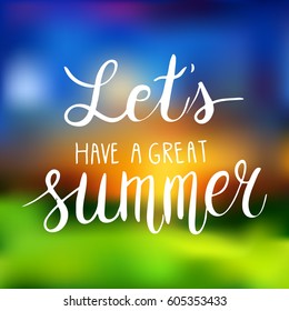 Conceptual hand drawn phrase Let's have a great summer. Lettering design for posters, t-shirts, cards, invitations, stickers, banners, advertisement. Vector.
