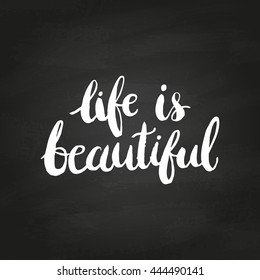 Conceptual hand drawn phrase Life is beautiful on chalkboard. Lettering design for posters, t-shirts, cards, invitations, stickers, banners, advertisement. Vector.