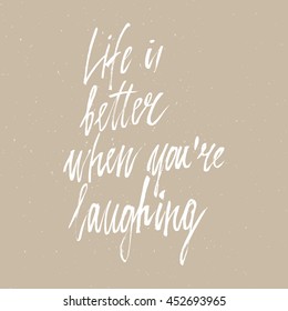 Conceptual hand drawn phrase Life is better when you're laughing. Lettering design for posters, t-shirts, cards, invitations, stickers, banners, advertisement. Vector.