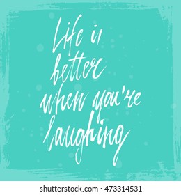 Conceptual hand drawn phrase Life is better when you're laughing. Lettering design for posters, t-shirts, cards, invitations, stickers, banners, advertisement. Vector.