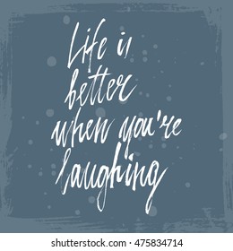 Conceptual hand drawn phrase Life is better when you're laughing. Lettering design for posters, t-shirts, cards, invitations, stickers, banners, advertisement. Vector.
