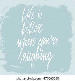 Conceptual hand drawn phrase Life is better when you're laughing. Lettering design for posters, t-shirts, cards, invitations, stickers, banners, advertisement. Vector.