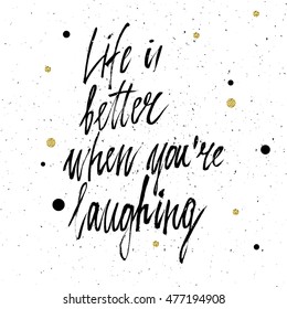 Conceptual hand drawn phrase Life is better when you're laughing. Lettering design for posters, t-shirts, cards, invitations, stickers, banners, advertisement. Vector.