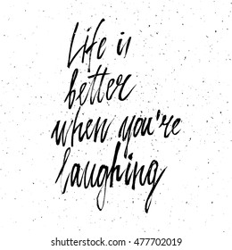 Conceptual hand drawn phrase Life is better when you're laughing. Lettering design for posters, t-shirts, cards, invitations, stickers, banners, advertisement. Vector.